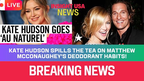 Kate Hudson Spills the Tea on Matthew McConaughey's Deodorant Habits!