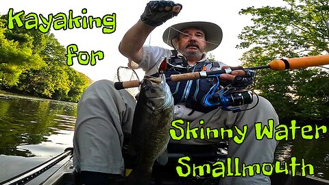 Kayaking Fishing for Skinny Water Smallmouth Bass