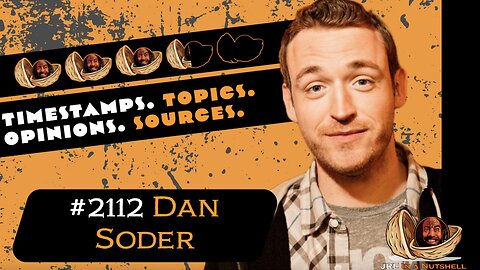 JRE#2112 Dan Soder. Timestamps, Topics, Opinions, Sources