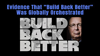 Evidence That “Build Back Better” Was Globally Orchestrated ("The Great Reset" Montage)