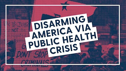 Disarming America via Public Health Crisis