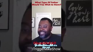 What type of father you need? @TriggerMikeShow