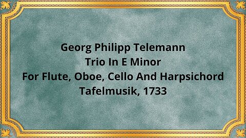 Georg Philipp Telemann Trio In E Minor For Flute, Oboe, Cello And Harpsichord Tafelmusik, 1733