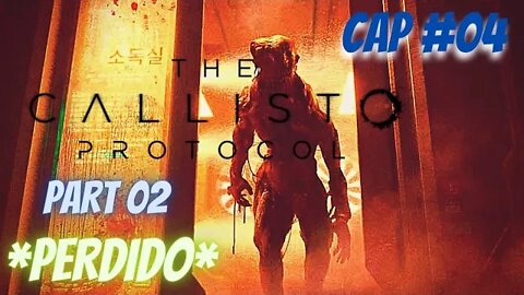 THE CALLISTO PROTOCOL : CAP #04 / PART 02