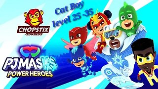 Chopstix and Friends! PJ Masks - Power Heroes part 10: Catboy level 25-35! #pjmasks #gamer