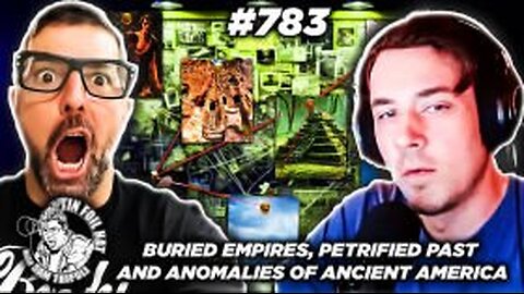 TFH #783: Buried Empires, Petrified Past and Anomalies of Ancient America with Benben, The Archivis