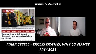 MARK STEELE - EXCESS DEATHS, WHY SO MANY (MAY 2023)