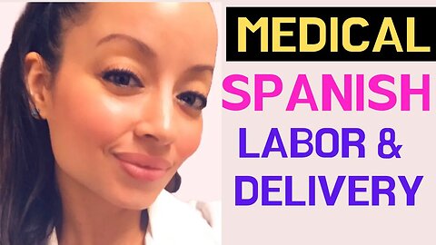 ENGLISH TO SPANISH MEDICAL TERMS: LABOR AND DELIVERY EDITION