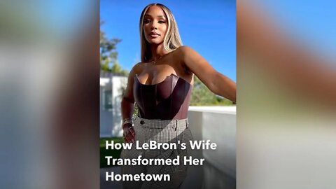 How LeBron’s Wife Transformed Her Hometown