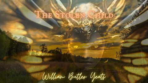 FOREST FANTASY HORROR: 'The Stolen Child' by William Butler Yeats