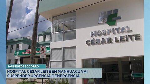 Saúde pede socorro: Hospital César Leite em Manhuaçu vai suspender urgência e emergência.