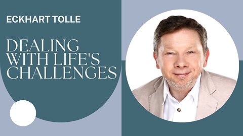 DEALING WITH LIFE'S CHALLENGES | Eckhart Tolle