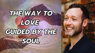 The Way to Love Guided by the Soul
