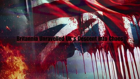 Britannia Unravelled: The UK's Descent into Chaos