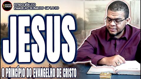Estudo do Ev. de Marcos - O Início do Ministério de Jesus - Miqueias Tiago