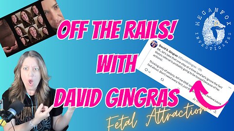 Fetal Attraction: OFF THE RAILS with David Gingras! Owens v. Echard Updates