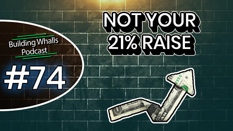 Not Your 21% Raise - Building Whalls Podcast #74