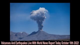 Volcanoes And Earthquakes Live With World News Report Today October 10th 2022!