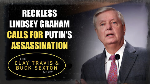 Reckless Lindsey Graham Calls for Putin's Assassination
