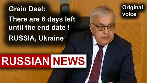 Grain Deal: There are 6 days left until the end date! Russia, Ukraine, Turkey, UN. RU
