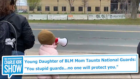 Young Daughter of BLM Mom Taunts National Guards: "You stupid guards...no one will protect you."