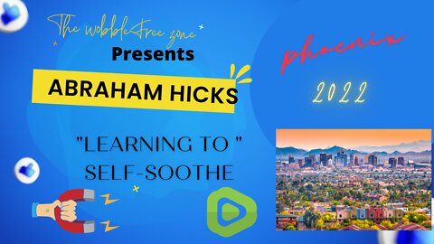 Abraham Hicks, Esther Hicks, "Learning to soothe " Phoenix