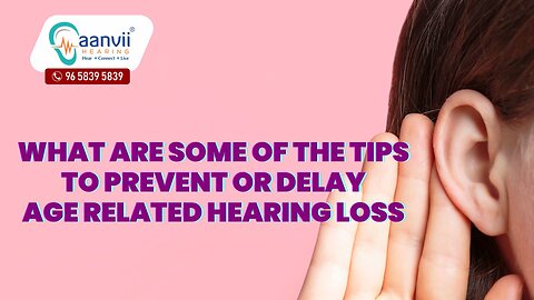 What Are Some of The Tips to Prevent or Delay Age-Related Hearing Loss?