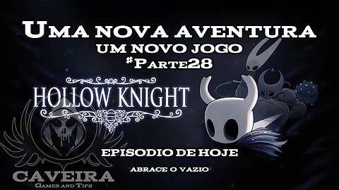 Hollow Knight - ABRACE O VAZIO - Parte 28