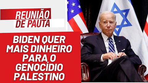 Biden quer mais dinheiro para o genocídio palestino - Reunião de Pauta nº 1308 - 20/10/23