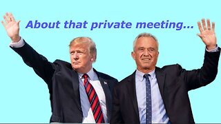 Further thoughts on the RFK-Trump private meeting