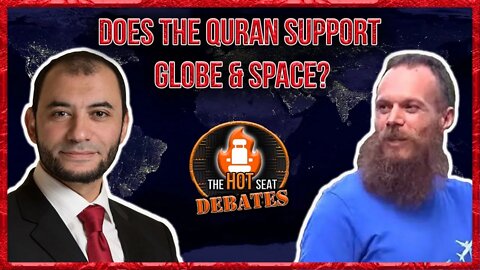 HOT Seat Debates - Does the Quran Support Globe and Space?