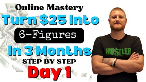 How To Turn $25 Into 6 Figures In 90 Days Step By Step (Day 1)