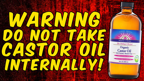 WARNING DO NOT TAKE CASTOR OIL INTERNALLY!