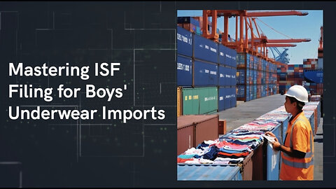 Mastering ISF Filing for Boys' Underwear: Where to File and Why it Matters!