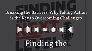 Breaking the Barriers: Why Taking Action is the Key to Overcoming Challenges | Finding the NEXTLevel