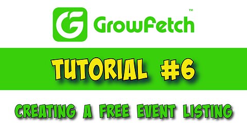 Tutorial #6 Creating a Free event listing on the GrowFetch app