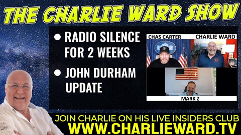 RADIO SILENCE FOR 2 WEEKS, JOHN DURHAM UPDATE WITH CHAS, MARK Z & CHARLIE WARD