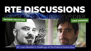 RTE Discussions #5: Liam Madden's Challenge of the Political Status Quo