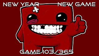 New Year, New Game, Game 103 of 365 (Super Meat Boy)