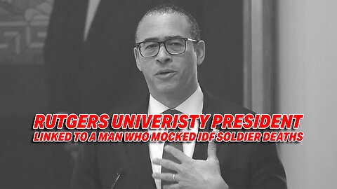 RUTGERS UNIVERSITY PRESIDENT LINKED TO A MAN WHO MOCKED ISRAELI SOLDIER DEATHS