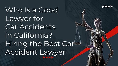 Who is a Good Lawyer for Car Accidents in California?