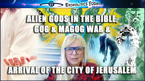 Alien Gods in the Bible, Gog & Magog War & arrival of the City of Jerusalem