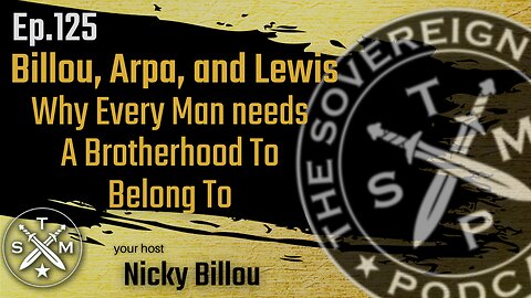 SMP EP125 - Billou, Arpa, and Lewis - Why Every Man needs A Brotherhood To Belong To