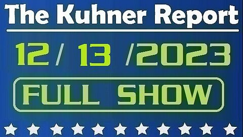 The Kuhner Report 12/13/2023 [FULL SHOW] New poll: One-in-five mail-in voters admit to committing at least one kind of voter fraud in 2020 election