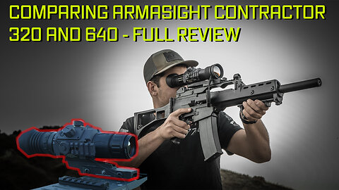Comparing the ArmaSight Contractor 320 and 640 (Full Review)