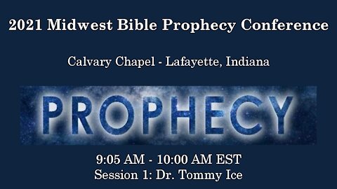 2021 Midwest Bible Prophecy Conference Session 1 Dr. Tommy Ice