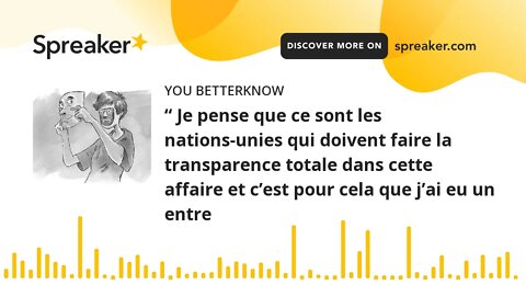 “ Je pense que ce sont les nations-unies qui doivent faire la transparence totale dans cette affaire