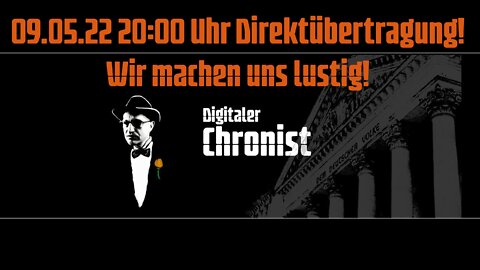 09.05.22 20:00 Uhr Direktübertragung! Wir machen uns lustig!