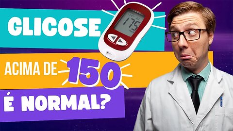 Glicose Acima de 150 é Normal?