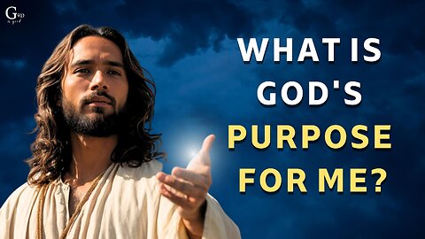 What is God's purpose for me?